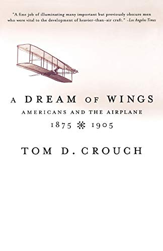 A Dream of Wings:: Americans and the Airplane, 1875-1905