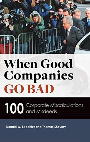 When Good Companies Go Bad: 100 Corporate Miscalculations and Misdeeds