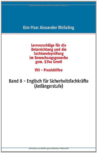 Lernvorschläge für die Sachkundeprüfung im Bewachungsgewerbe gem. §34a GewO VIII - Praxishilfen: Band 8 - Englisch für Sicherheitsfachkräfte (Anfängerstufe)