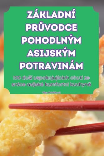 ZÁKLADNÍ PR¿VODCE POHODLNÝM ASIJSKÝM POTRAVINÁM