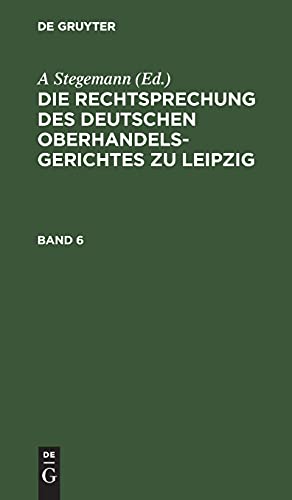 Die Rechtsprechung des Deutschen Oberhandelsgerichtes zu Leipzig. Band 6: RDOL-B, Band 6