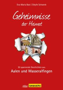 Geheimnisse der Heimat: 50 spannende Geschichten aus Aalen und Wasseralfingen