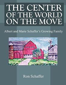 THE CENTER OF THE WORLD ON THE MOVE: Albert and Marie Schaffer's Growing Family