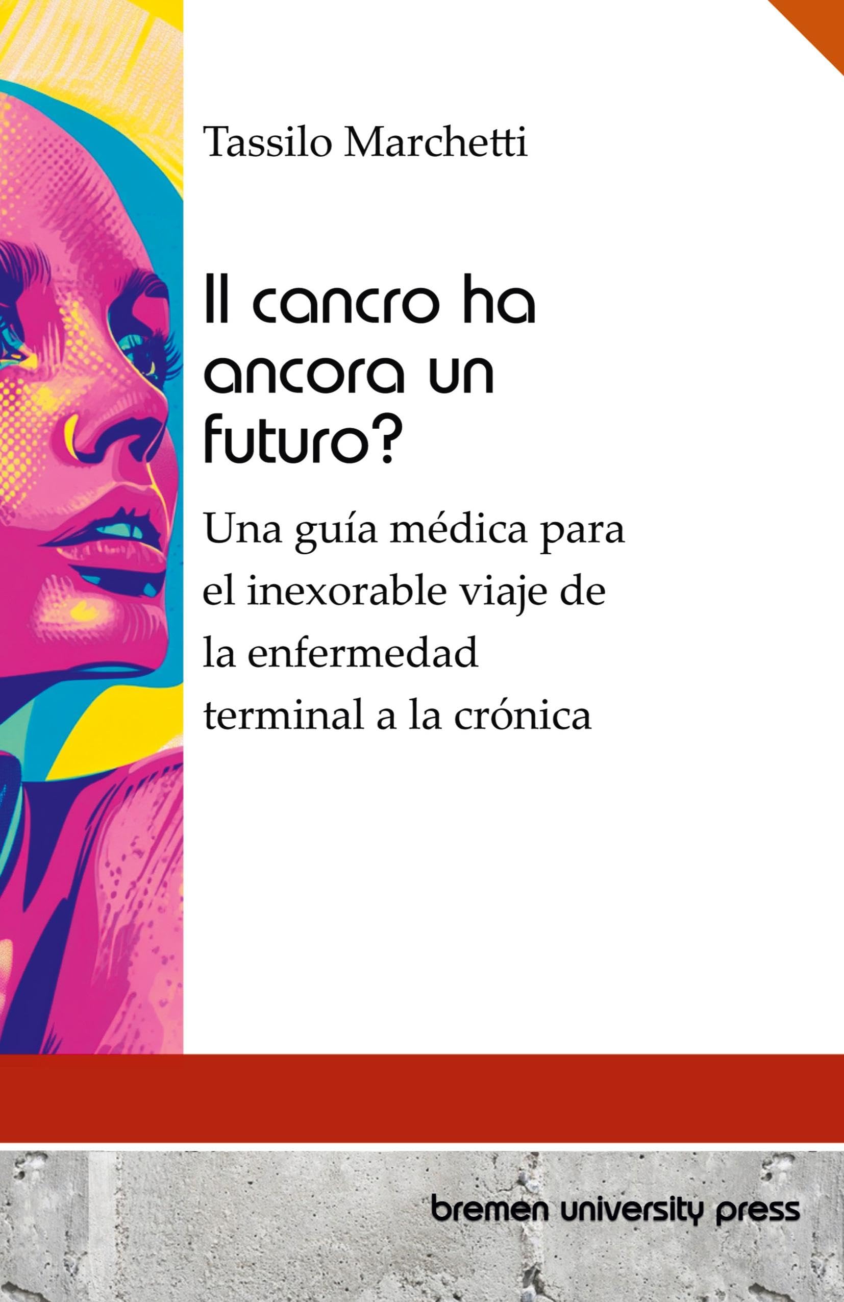 Il cancro ha ancora un futuro?: Una guida medica all'inesorabile viaggio dalla malattia terminale a quella cronica