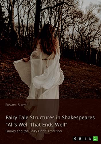 Fairy Tale Structures in Shakespeares All¿s Well That Ends Well. Fairies and the Fairy Bride Tradition