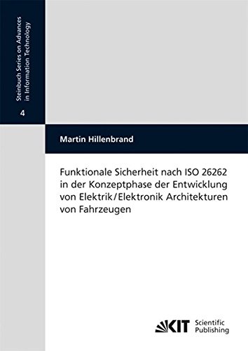 Funktionale Sicherheit Nach ISO 26262 in der Konzeptphase der Entwicklung von Elektrik/Elektronik Architekturen von Fahrzeugen: Dissertationsschrift ... für Technik der Informationsverarbeitung)