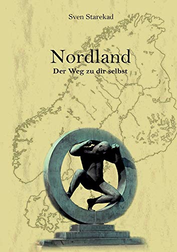 Nordland. Der Weg zu dir selbst.: Reiseaventüren eines Querdenkers. Eine Revolte gegen die Moderne. Band 1 Schweden.