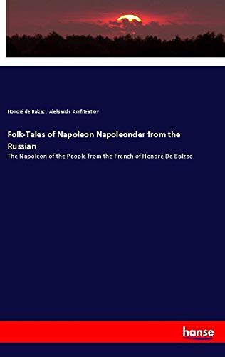 Folk-Tales of Napoleon Napoleonder from the Russian: The Napoleon of the People from the French of Honoré De Balzac