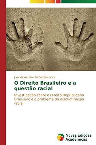 O Direito Brasileiro e a questão racial: Investigação sobre o Direito Republicano Brasileiro e o problema da discriminação racial