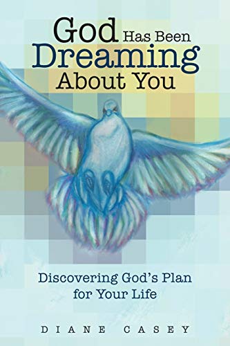 God Has Been Dreaming About You: Discovering God's Plan for Your Life