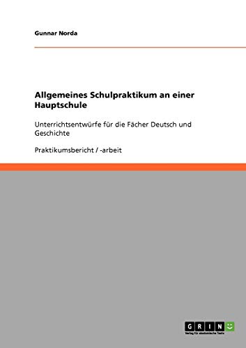 Allgemeines Schulpraktikum an einer Hauptschule: Unterrichtsentwürfe für die Fächer Deutsch und Geschichte