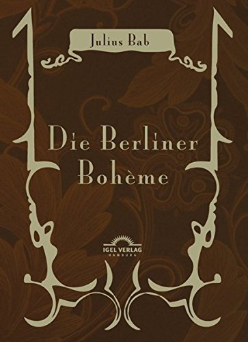 Julius Bab: Die Berliner Bohème: Mit Einem Nachwort Herausgegeben Von Michael M. Schardt