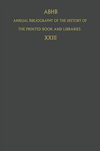 Annual Bibliography of the History of the Printed Book and Libraries: Volume 23: Publications of 1992 and Additions from the Preceding Years (Annual ... the Printed Book and Libraries, 23, Band 23)