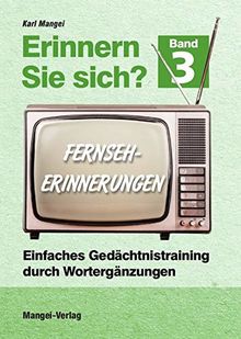 Erinnern Sie sich? Fernseherinnerungen: Einfaches Gedächtnistraining durch Wortergänzungen - Band 3 (Erinnern Sie sich? / Einfaches Gedächtnistraining durch Wortergänzungen)