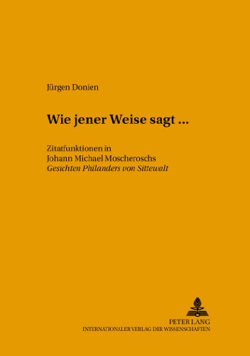 «Wie jener Weise sagt...»: Zitatfunktionen in Johann Michael Moscheroschs Gesichten Philanders von Sittewalt (Mikrokosmos)