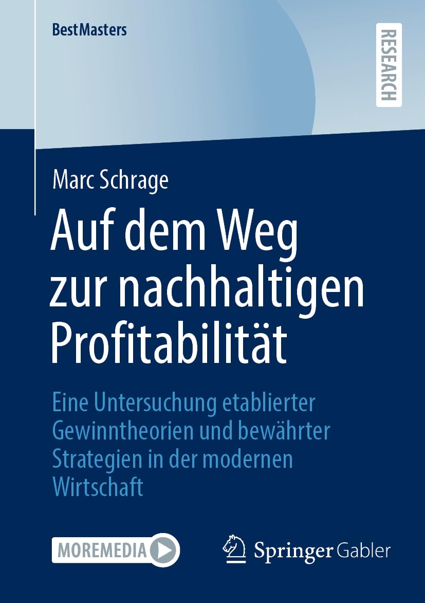 Auf dem Weg zur nachhaltigen Profitabilität: Eine Untersuchung etablierter Gewinntheorien und bewährter Strategien in der modernen Wirtschaft (BestMasters)