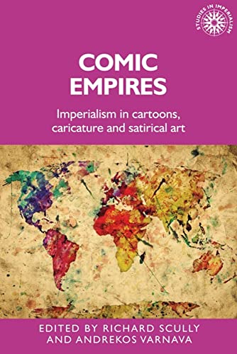 Comic empires: Imperialism in cartoons, caricature, and satirical art (Studies in Imperialism)