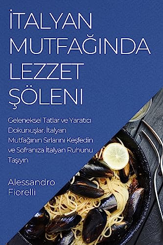 ¿talyan Mutfa¿¿nda Lezzet ¿öleni: Geleneksel Tatlar ve Yarat¿c¿ Dokunu¿lar. ¿talyan Mutfa¿¿n¿n S¿rlar¿n¿ Ke¿fedin ve Sofran¿za ¿talyan Ruhunu Ta¿¿y¿n