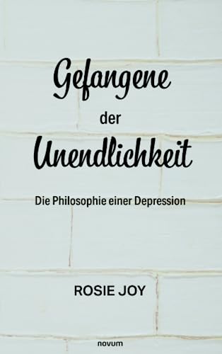 Gefangene der Unendlichkeit: Die Philosophie einer Depression