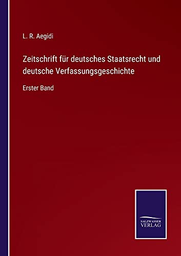 Zeitschrift für deutsches Staatsrecht und deutsche Verfassungsgeschichte: Erster Band