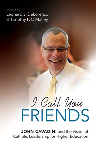 I Call You Friends: John Cavadini and the Vision of Catholic Leadership for Higher Education