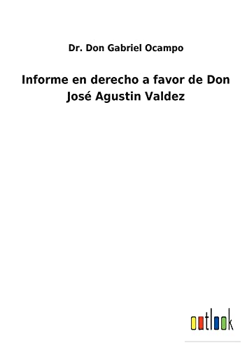 Informe en derecho a favor de Don José Agustin Valdez