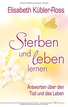 Sterben und leben lernen. Antworten über den Tod und das Leben