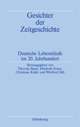 Gesichter der Zeitgeschichte: Deutsche Lebensläufe im 20. Jahrhundert