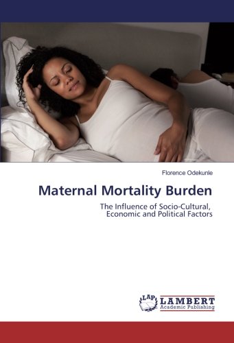 Maternal Mortality Burden: The Influence of Socio-Cultural, Economic and Political Factors