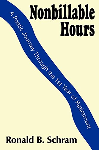 Nonbillable Hours: A Poetic Journey Through the 1st Year of Retirement: A Poetic Journey Through the First Year of Retirement