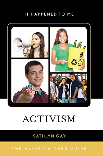 Activism: The Ultimate Teen Guide (It Happened to Me, 47, Band 47)