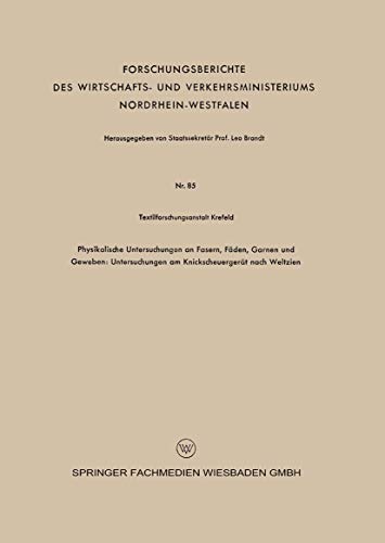 Physikalische Untersuchungen an Fasern, Fäden, Garnen und Geweben: Untersuchungen am Knickscheuergerät nach Weltzien (Forschungsberichte des ... ... Nordrhein-Westfalen, 85, Band 85)