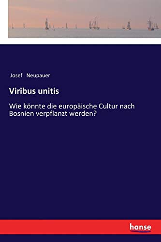 Viribus unitis: Wie könnte die europäische Cultur nach Bosnien verpflanzt werden?