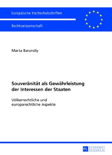 Souveränität als Gewährleistung der Interessen der Staaten: Völkerrechtliche und europarechtliche Aspekte (Europäische Hochschulschriften - Reihe II)