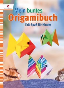 Mein buntes Origamibuch: Falt-Spaß für Kinder