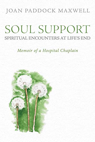Soul Support: Spiritual Encounters at Life's End: Memoir of a Hospital Chaplain
