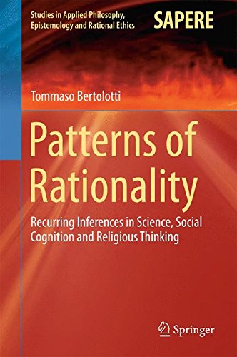 Patterns of Rationality: Recurring Inferences in Science, Social Cognition and Religious Thinking (Studies in Applied Philosophy, Epistemology and Rational Ethics)