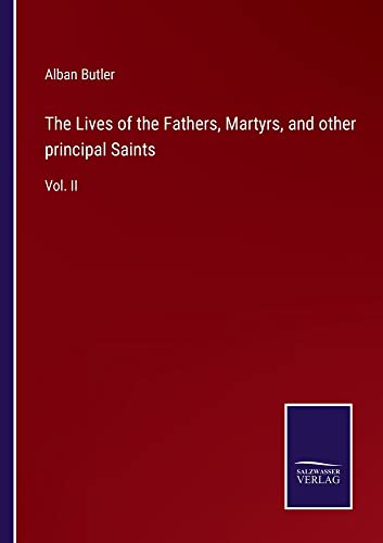 The Lives of the Fathers, Martyrs, and other principal Saints: Vol. II