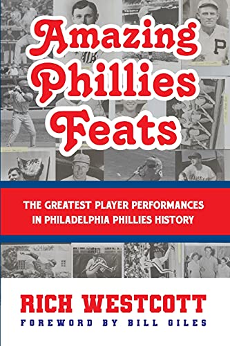 Amazing Phillies Feats: The Greatest Player Performances in Philadelphia Phillies History