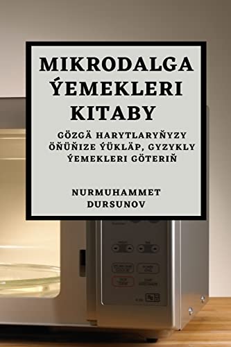 Mikrodalga Ýemekleri Kitaby: Gözgä harytlary¿yzy ֿü¿ize Ýükläp, Gyzykly Ýemekleri Göteri¿