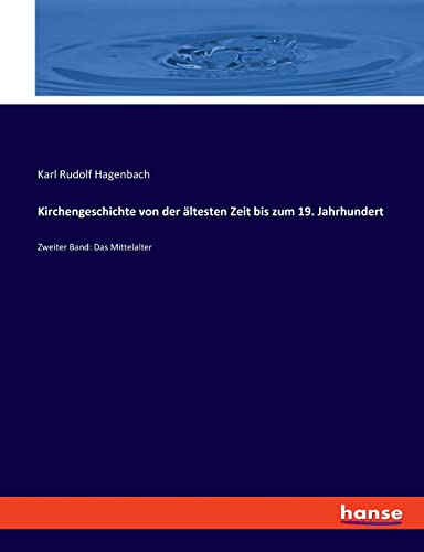 Kirchengeschichte von der ältesten Zeit bis zum 19. Jahrhundert: Zweiter Band: Das Mittelalter