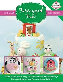 Farmyard Fun!: Cute & Easy Cake Toppers for any Farm Themed Party! Tractors, Diggers and Farm Animals Galore! (Cute & Easy Cake Toppers Collection)