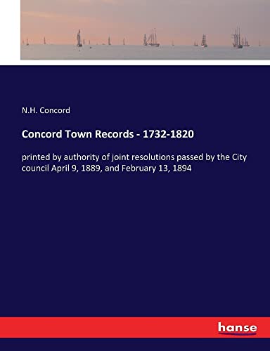 Concord Town Records - 1732-1820: printed by authority of joint resolutions passed by the City council April 9, 1889, and February 13, 1894