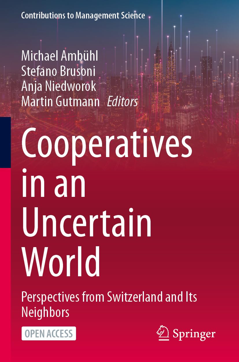 Cooperatives in an Uncertain World: Perspectives from Switzerland and Its Neighbors (Contributions to Management Science)