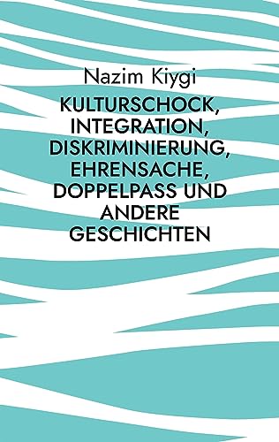 Kulturschock, Integration, Diskriminierung, Ehrensache, Doppelpass und andere Geschichten
