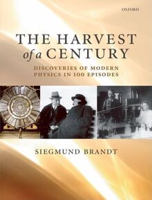 The Harvest of a Century: Discoveries in Modern Physics in 100 Episodes: Discoveries of Modern Physics in 100 Episodes
