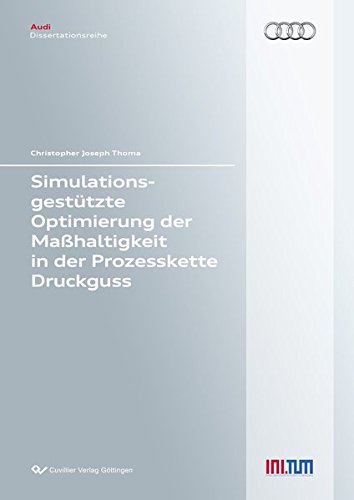 Simulationsgestützte Optimierung der Maßhaltigkeit in der Prozesskette Druckguss (Audi Dissertationsreihe)