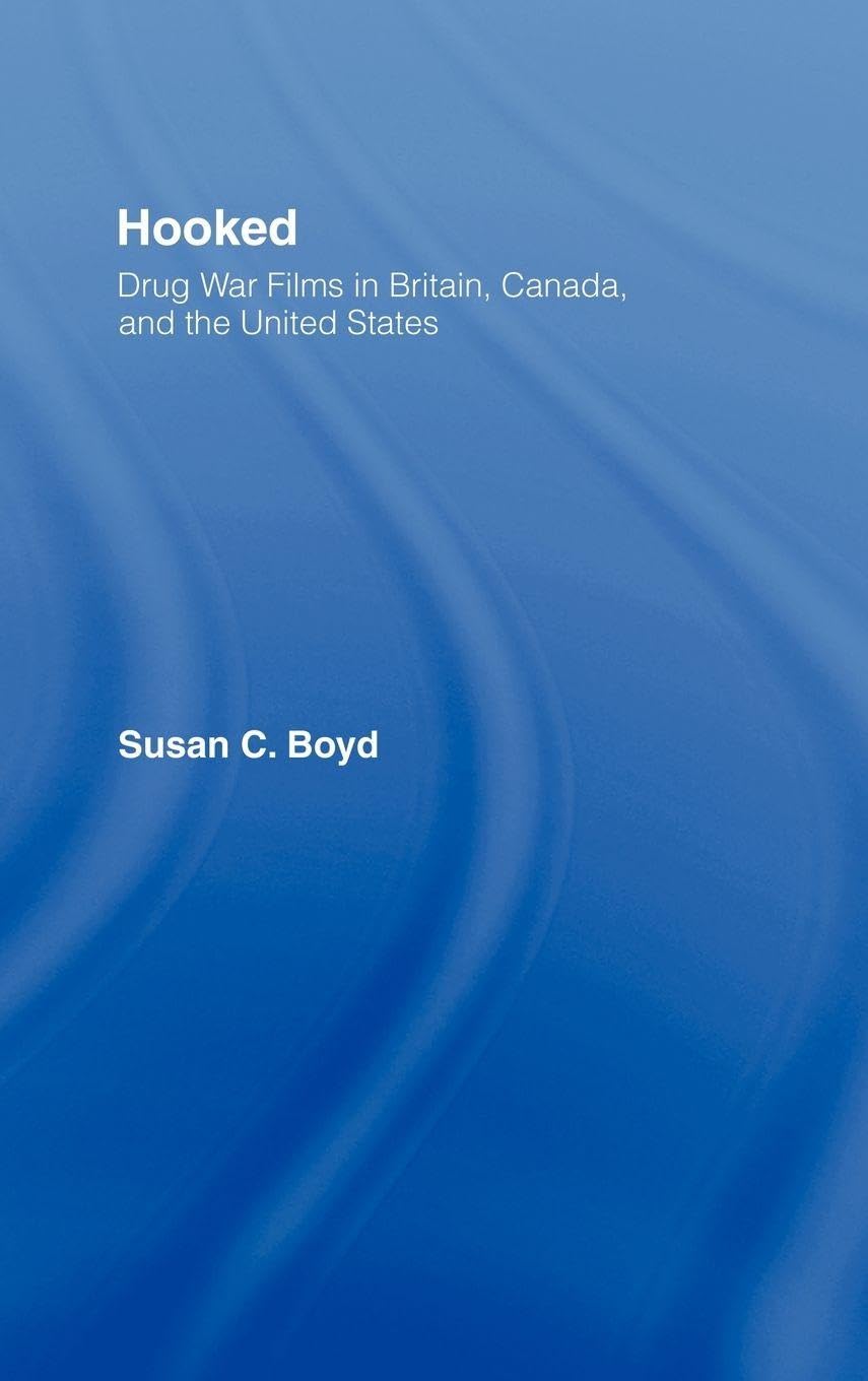 Hooked: Drug War Films in Britain, Canada, and the U.S. (Routledge Advances in Criminologyá, 4, Band 4)