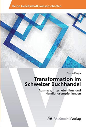 Transformation im Schweizer Buchhandel: Ausmass, Interneteinfluss und Handlungsempfehlungen