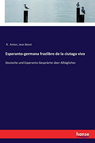Esperanto-germana frazlibro de la ciutaga vivo: Deutsche und Esperanto-Gespräche über Alltägliches